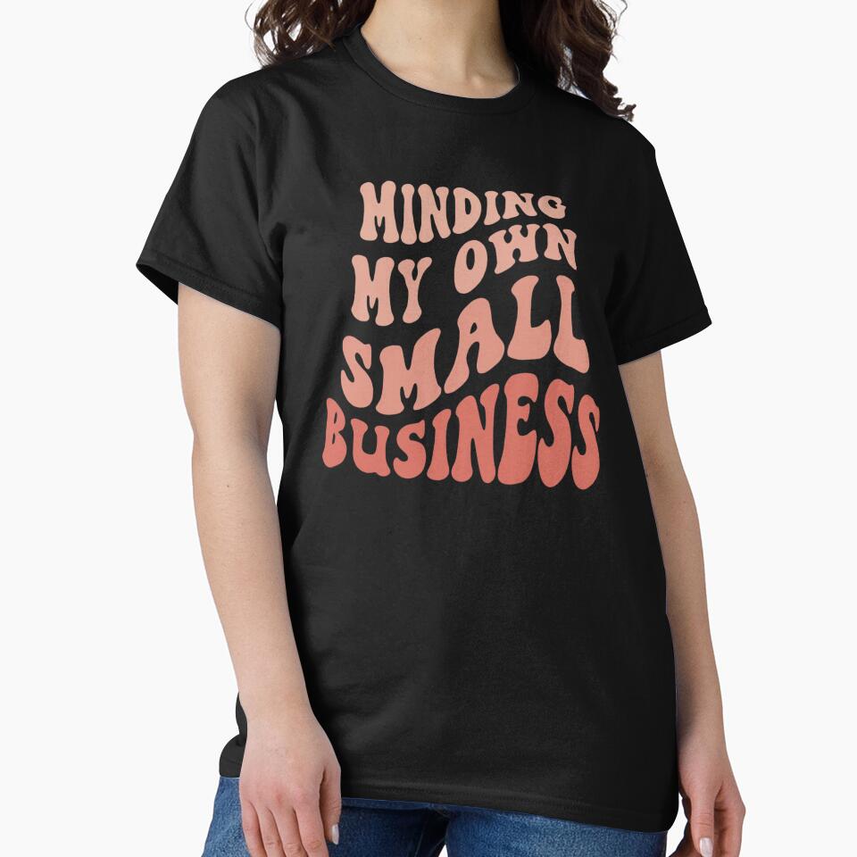 Minding my own small business,For Her, Gift For Mom, Boho&design,Minding My Own Small by Sophistical T-Shirts,... (Image 2)