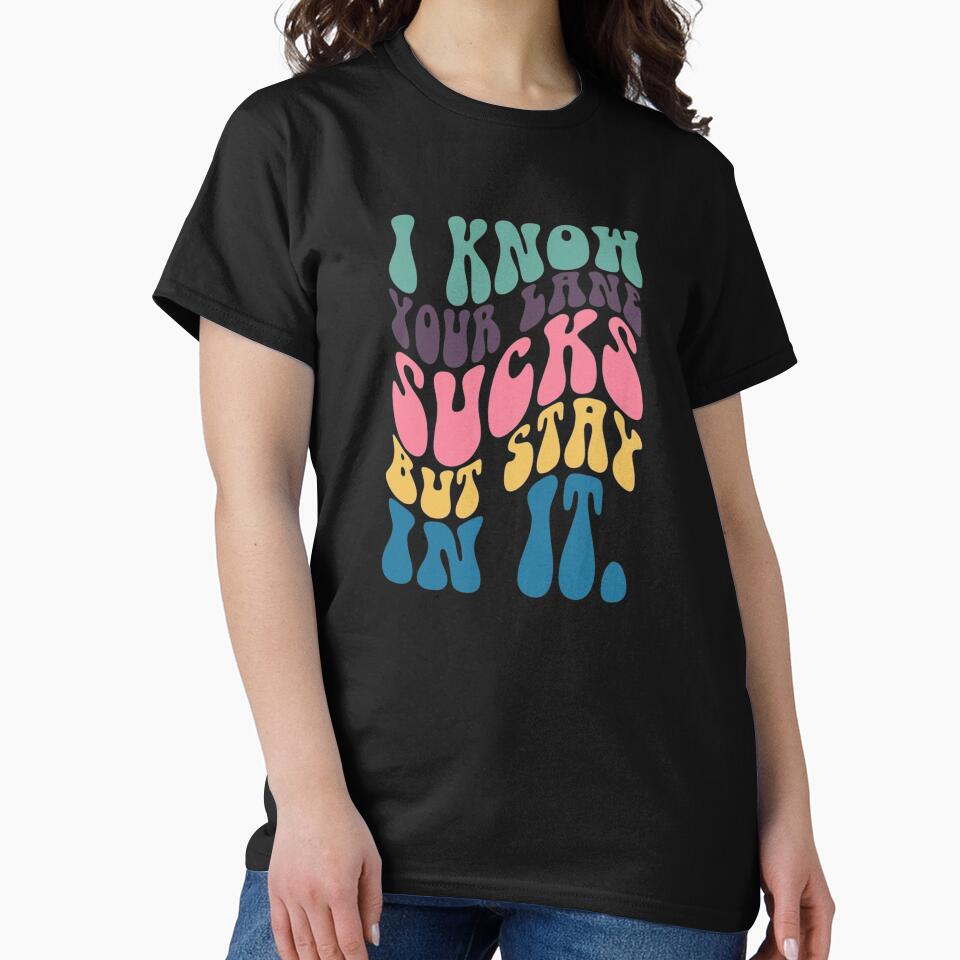I know your lane sucks but stay with the inspirational wavy stack by Sophistical T-Shirts, Hoodie, Sweatshirt (Image 2)