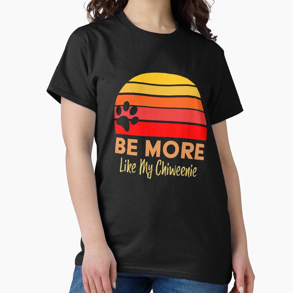 Retro Sunset Be More Like My Dog Chiweenie by dbreeze10 T-Shirts, Hoodie, Sweatshirt | BlankRebels.com (Image 2)