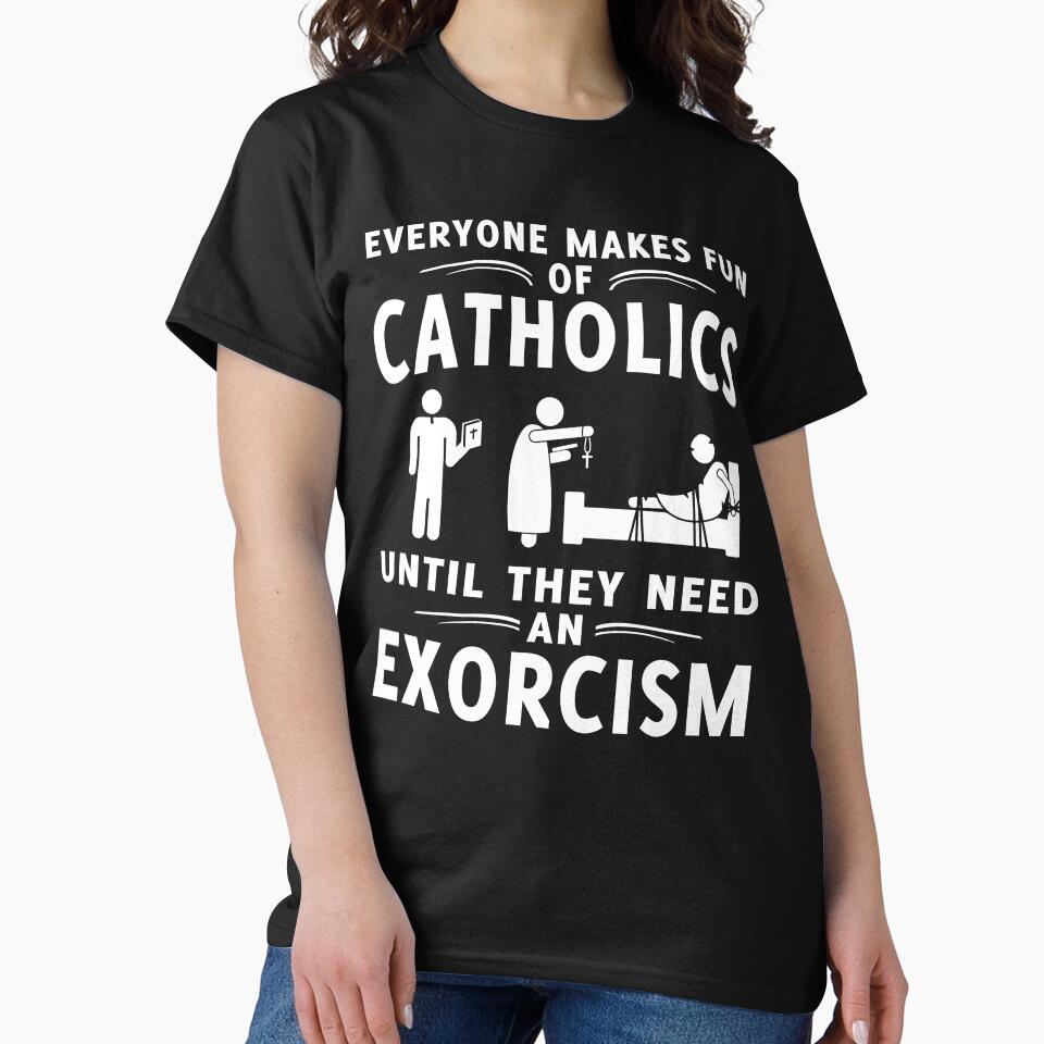 Everyone Makes Fun Of Catholics Until They need An Exorcism T-shirt by fullyattired Hoodie, Sweatshirt (Image 2)