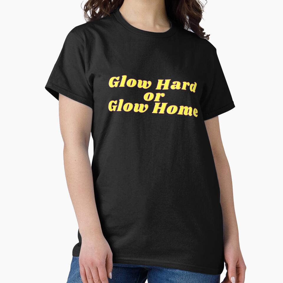 Glow Hard or Glow Home by ashleyhudson T-Shirts, Hoodie, Sweatshirt | BlankRebels.com (Image 2)