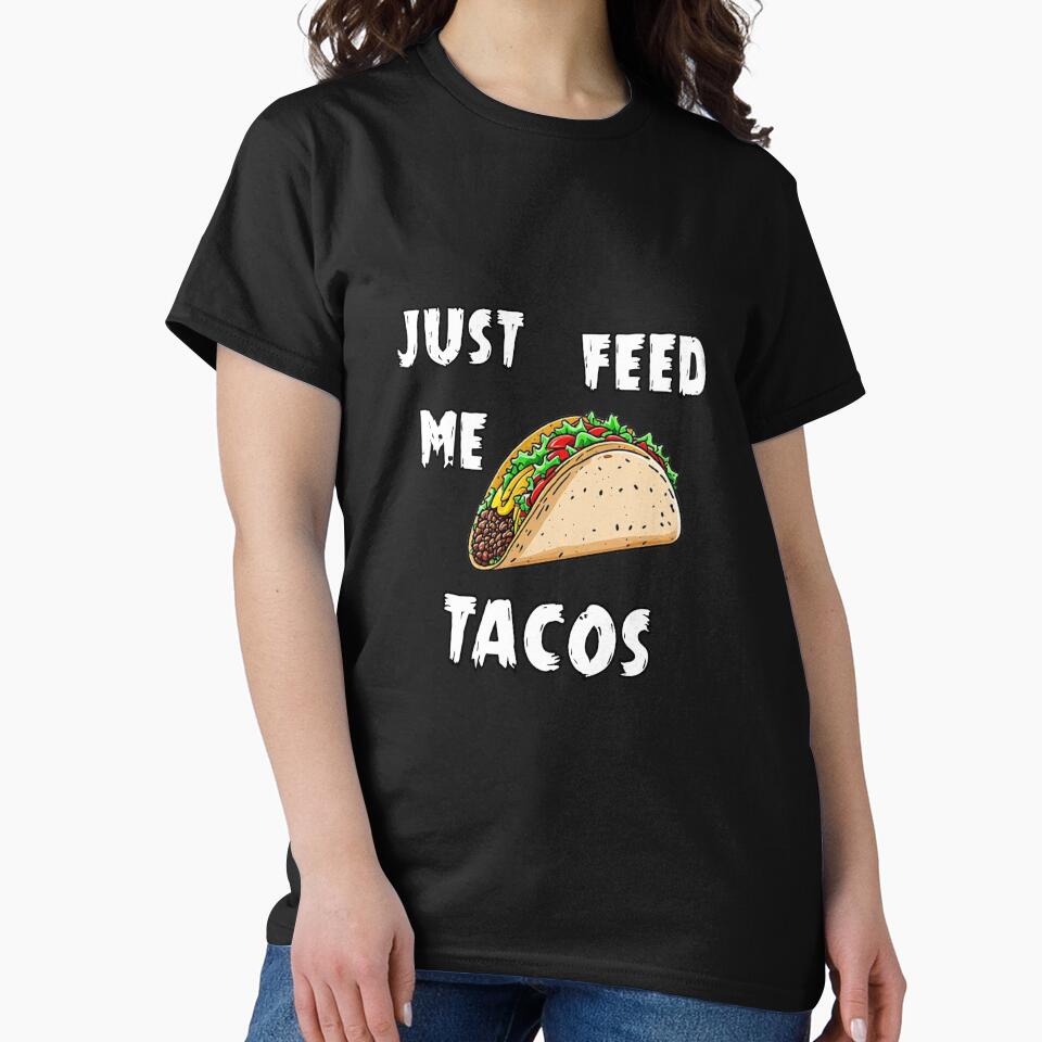 JUST FEED ME TACOS by Dioscuri Digital T-Shirts, Hoodie, Sweatshirt | BlankRebels.com (Image 2)