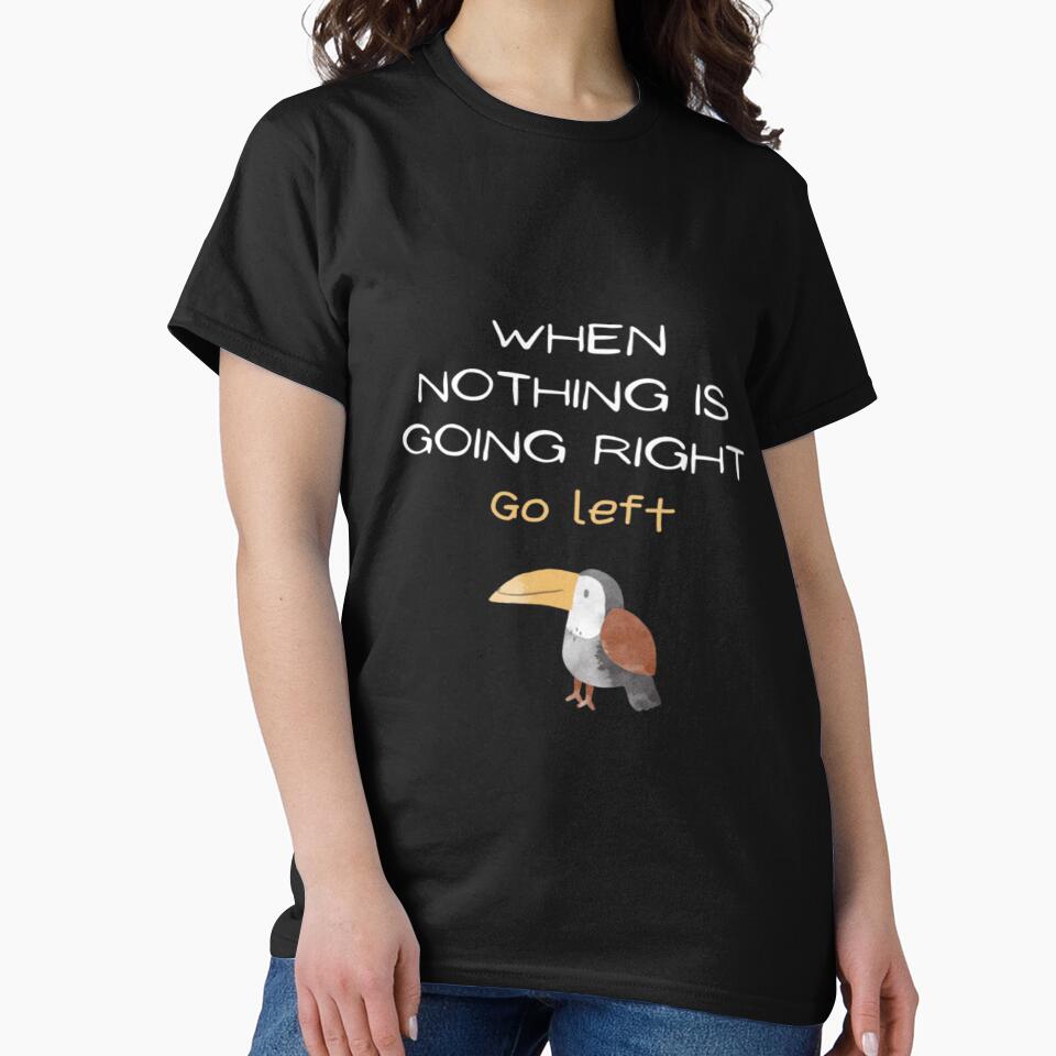 When nothing is going right go left, quote design by SYMEshop T-Shirts, Hoodie, Sweatshirt | BlankRebels.com (Image 2)