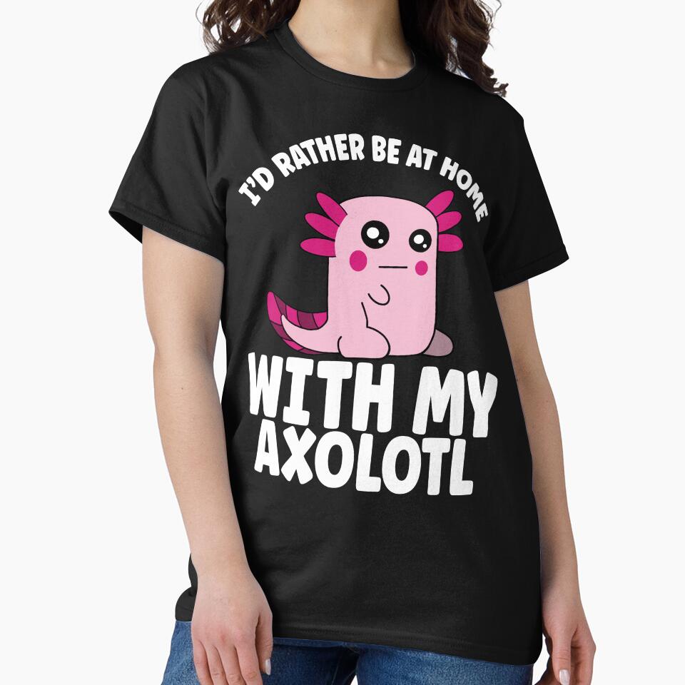 Funny Axolotl Lover Rather Be Home With My Axolotl by eternallygifted T-Shirts, Hoodie, Sweatshirt (Image 2)