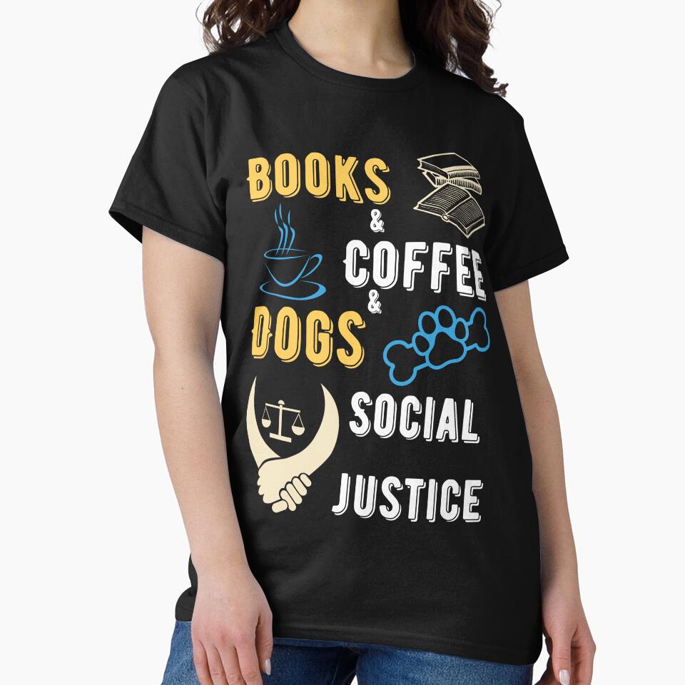 Books and coffee and dogs and social justice by Fashate1 T-Shirts, Hoodie, Sweatshirt | BlankRebels.com (Image 2)