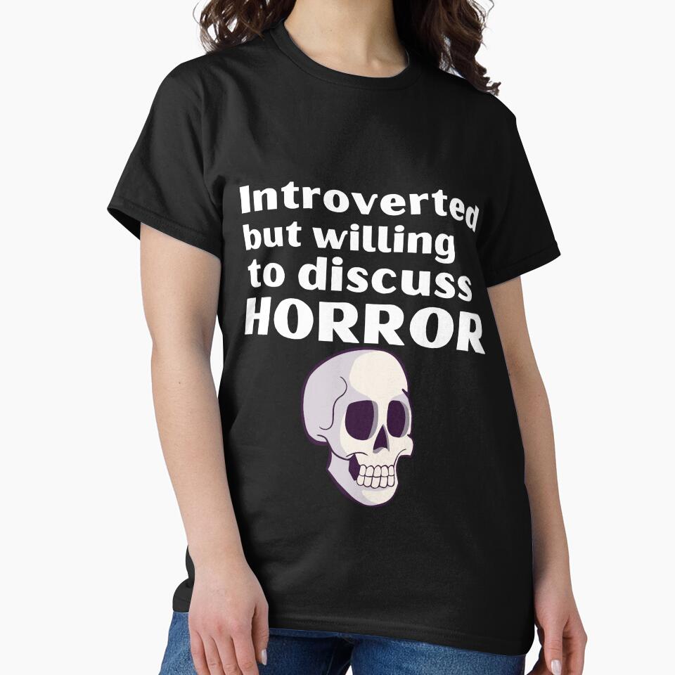 Introverted But Willing To Discuss Horror Funny Introvert Tshirt by OldSkullDesigns