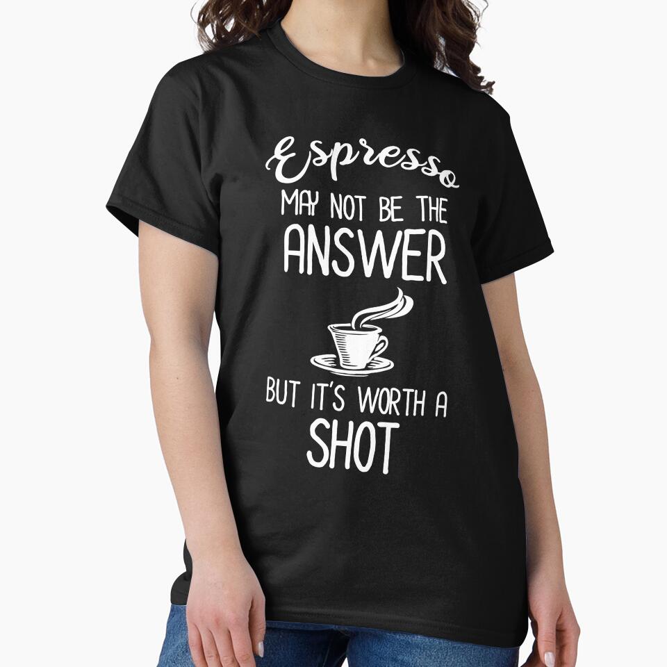 Espresso May Not Be The Answer But It's Worth A Shot by Cat Lady Designs T-Shirts, Hoodie, Sweatshirt (Image 2)