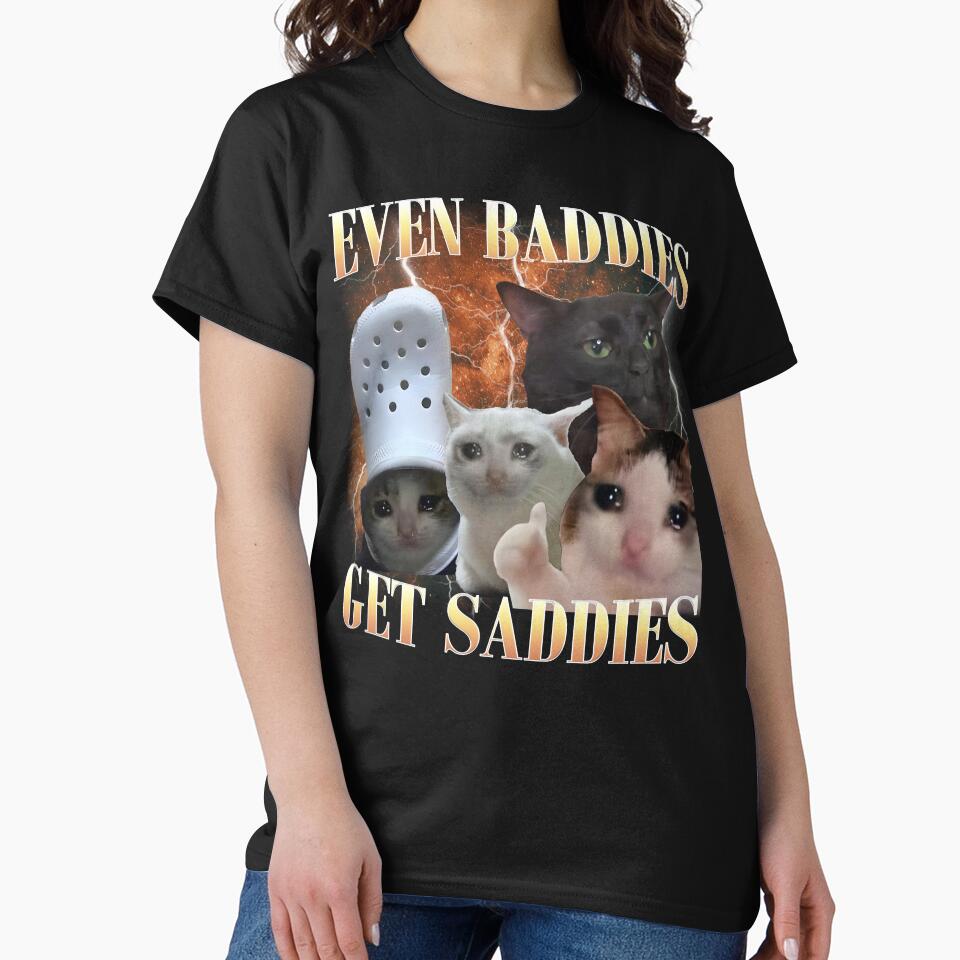 Even Baddies Get Saddies Funny Cat Meme by MemishDesign T-Shirts, Hoodie, Sweatshirt | BlankRebels.com (Image 2)