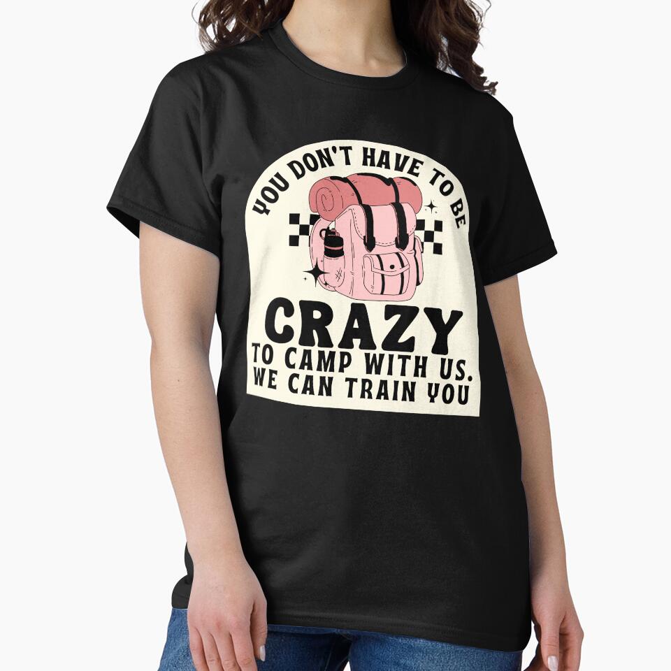 You Don't Have To be Crazy To Camp With Us, Funny camping quotes by Surprise Box ⭐⭐⭐⭐⭐ T-Shirts, Hoodie, Sweatshirt (Image 2)