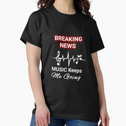 "Breaking News Music Keeps Me Going". Funny Music Meme T-Shirts, Hoodie, Sweatshirt