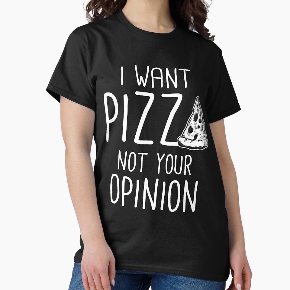 I Want Pizza Not Your Opinion by fantasticdesign T-Shirts, Hoodie, Sweatshirt | BlankRebels.com (Image 2)
