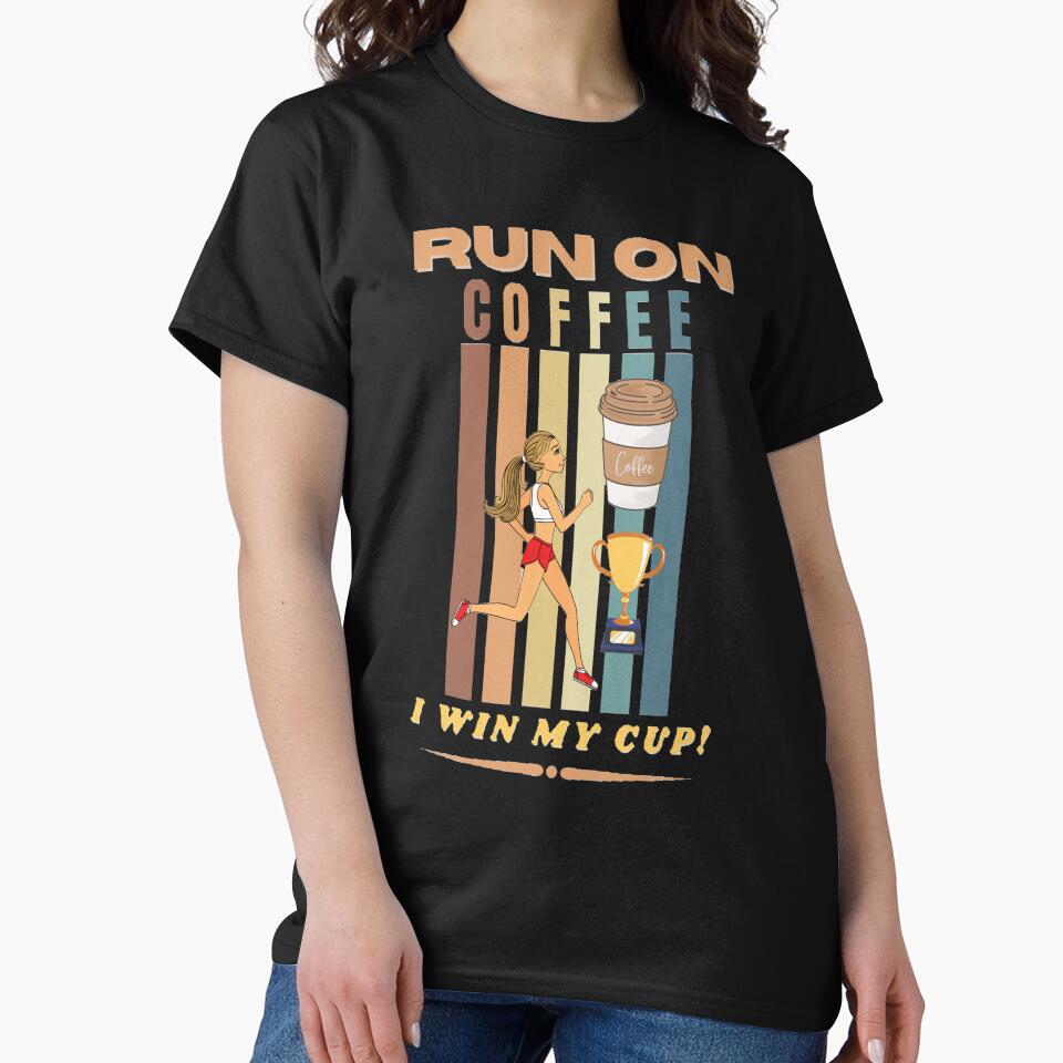 RUN COFFEE. I WIN MY CUP! VINTAGE T-Shirts, Hoodie, Sweatshirt