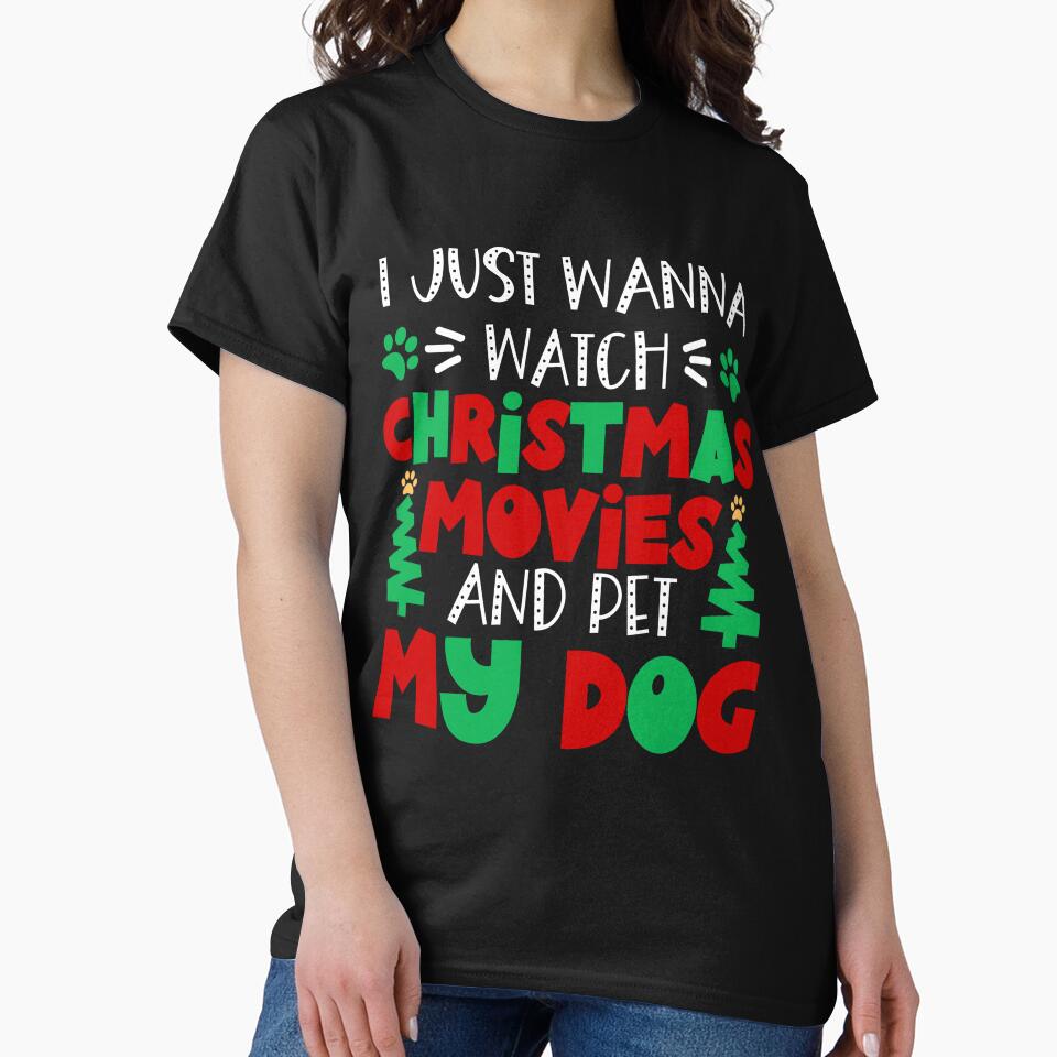 I Just Wanny Watch Christmas Movies and Pet My dog - Dog Lovers Christmas by Krysanthe T-Shirts, Hoodie, Sweatshirt (Image 2)