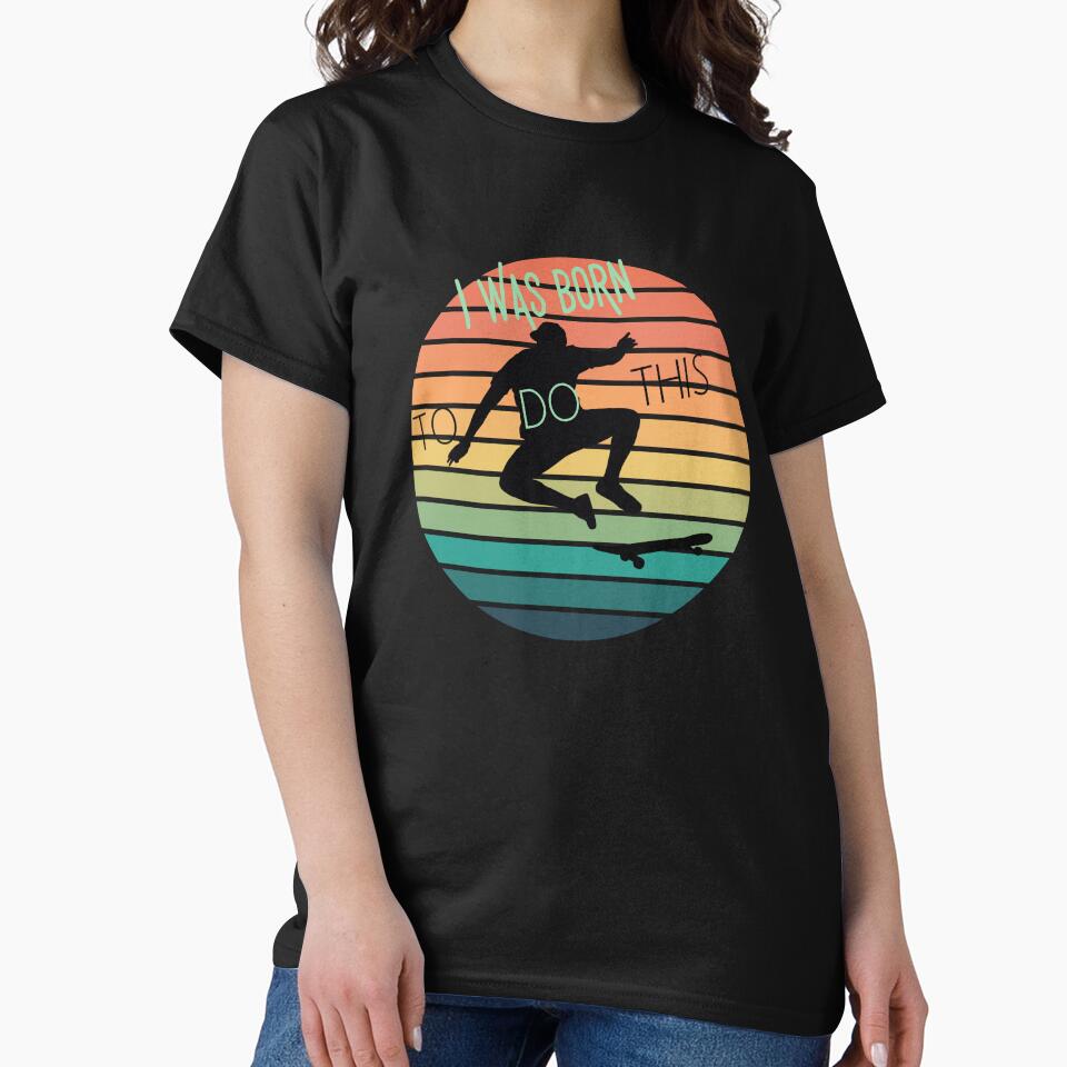 i was born to do this, Skateboard by botmartshop T-Shirts, Hoodie, Sweatshirt | BlankRebels.com (Image 2)