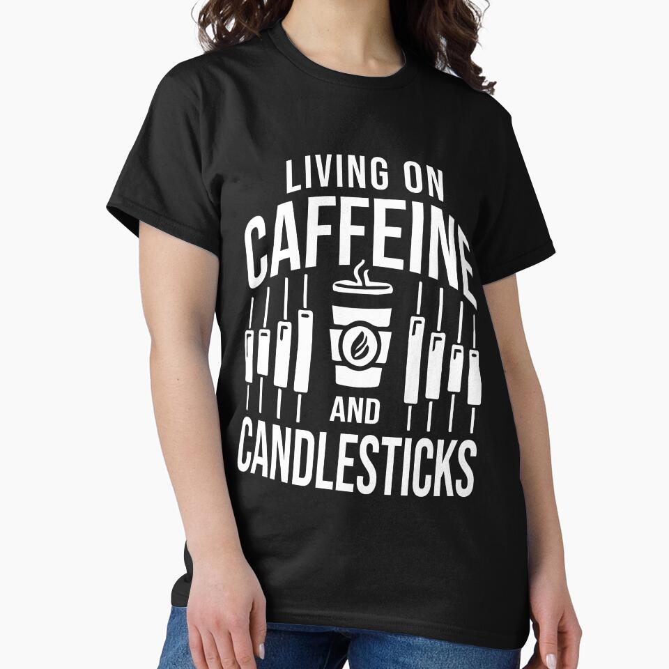 Living on Caffeine and Candlesticks - Forex, Day Trader, Trading by chantastical T-Shirts, Hoodie, Sweatshirt (Image 2)