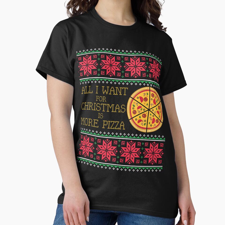 All I Want Is More Pizza Ugly Christmas Xmas Sweater Sweatshirt Gift by mrsmitful T-Shirts, Hoodie (Image 2)