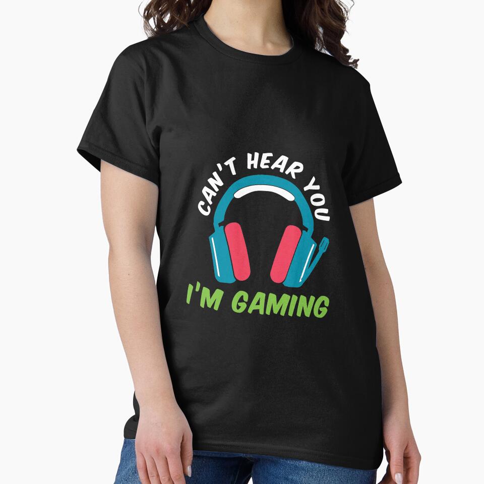 Can'T Hear You I'M Gaming T-Shirts, Hoodie, Sweatshirt