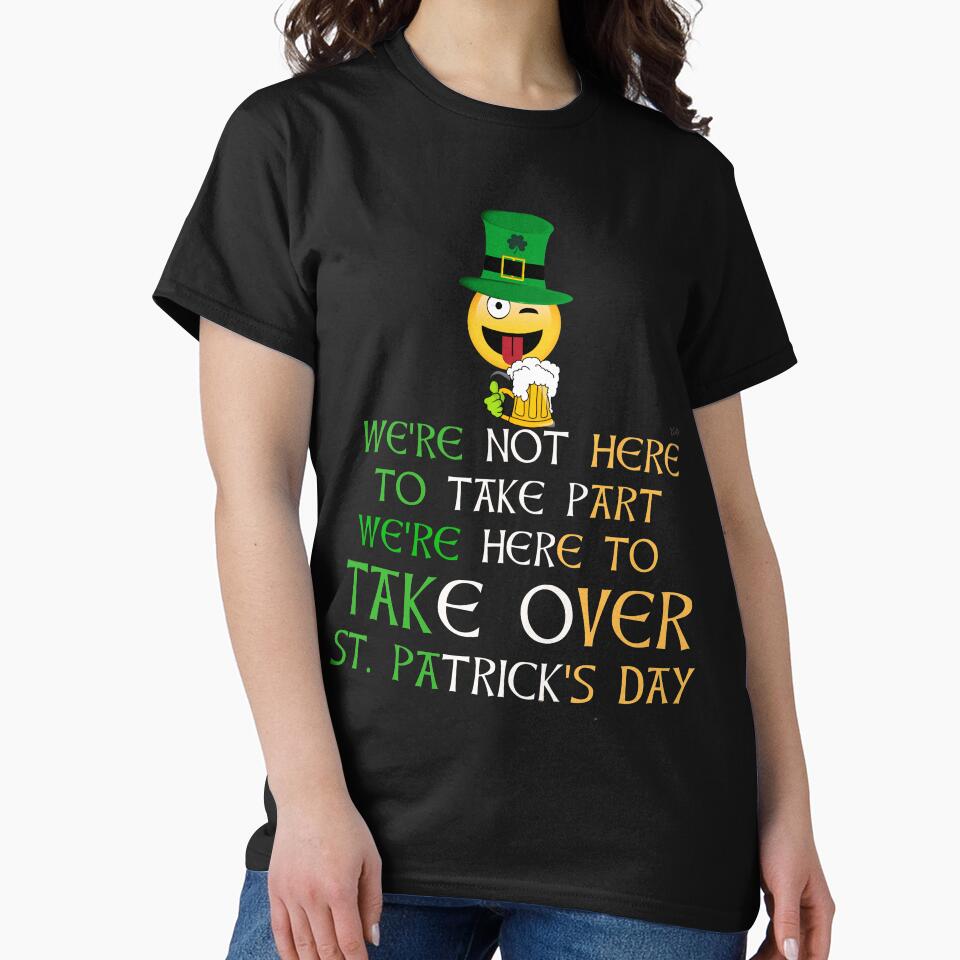 Were Not Here To Take Part Were Here To Take Over St Patrick's Day - Gift Idea for Women Men Boys And Girls by... (Image 2)