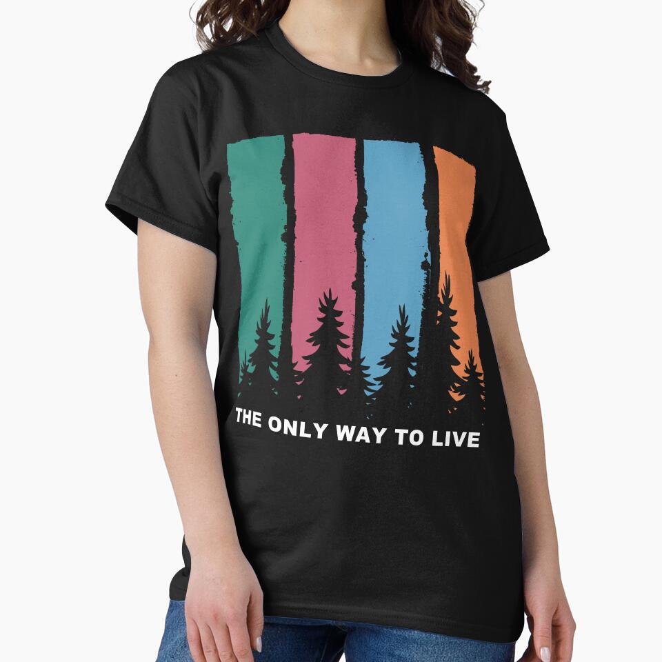 The Only Way to Live by JoyceBragdonDesigns T-Shirts, Hoodie, Sweatshirt | BlankRebels.com (Image 2)