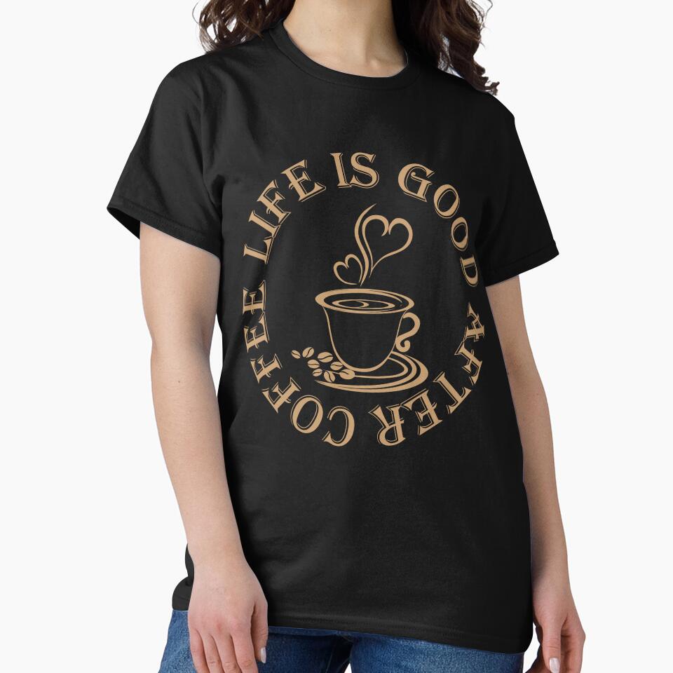 Life is Good After Coffee by Planet Agora T-Shirts, Hoodie, Sweatshirt | BlankRebels.com (Image 2)