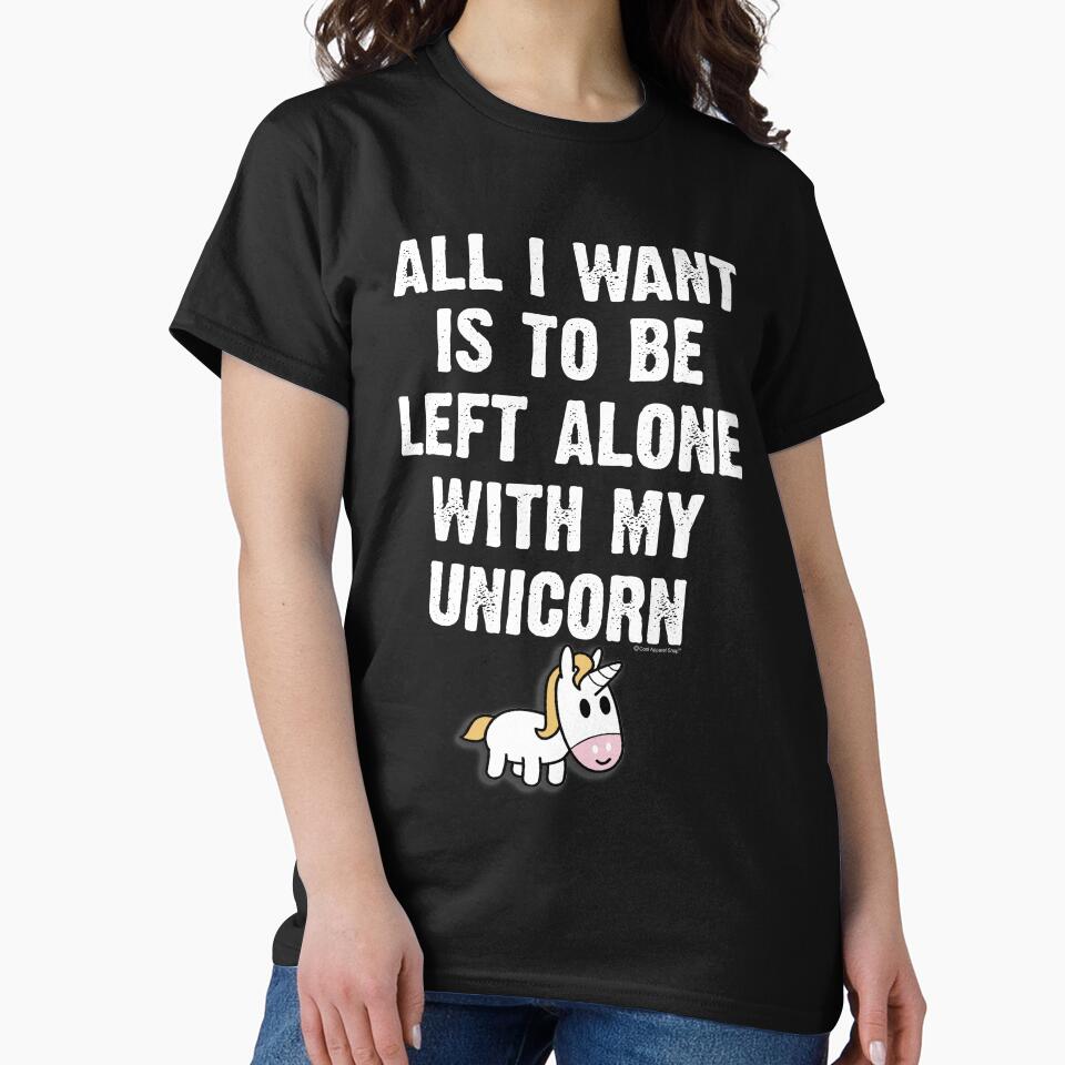 All I Want Is To Be Left Alone With My Unicorn by CoolApparelShop T-Shirts, Hoodie, Sweatshirt | BlankRebels.com (Image 2)