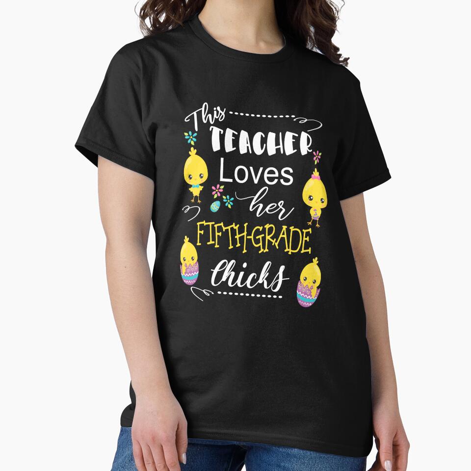 5th Grade Teacher Easter School Design Cute Love My Chicks by Sapphire Star T-Shirts, Hoodie, Sweatshirt (Image 2)