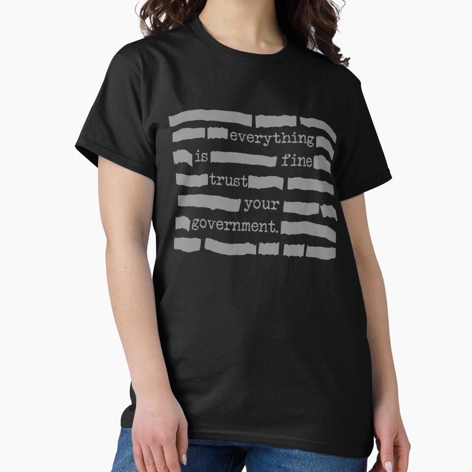 Everything Is Fine. Trust Your Government. Deep State Redatacted Conspiracy Theory T-Shirts, Hoodie, Sweatshirt