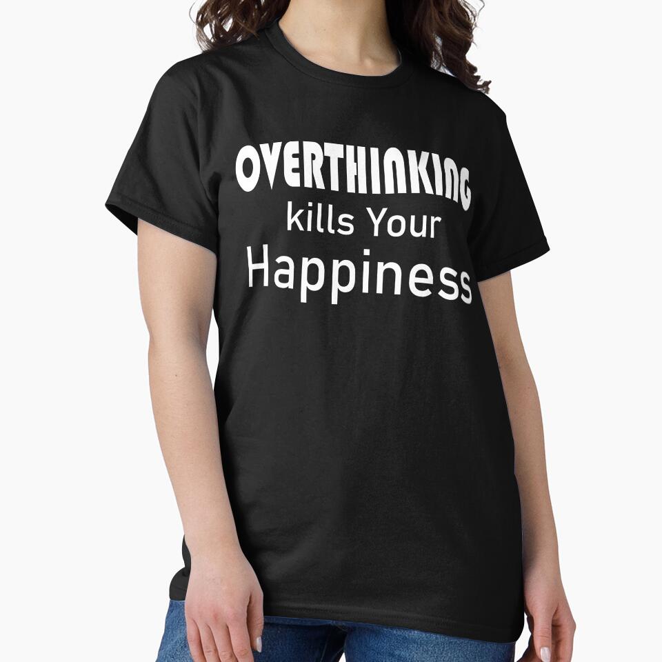 Overthinking Kills Your Happiness by be-great T-Shirts, Hoodie, Sweatshirt | BlankRebels.com (Image 2)