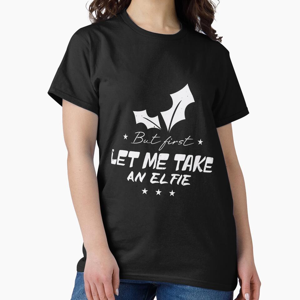 Christmas | But First Let Me Take An Elfie by teamph T-Shirts, Hoodie, Sweatshirt | BlankRebels.com (Image 2)