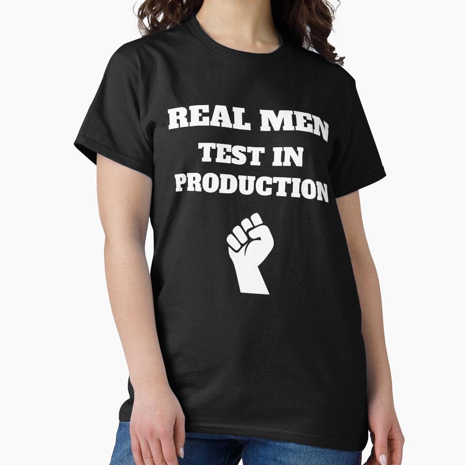 Real Men Test in Production, Computer Science, Programming Humor by Max-Wear T-Shirts, Hoodie, Sweatshirt (Image 2)
