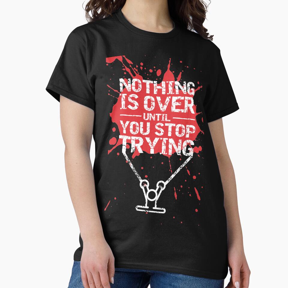 Nothing Is Over Until You Stop Trying. – Gym Motivational Quotes by Labno4 T-Shirts, Hoodie, Sweatshirt (Image 2)