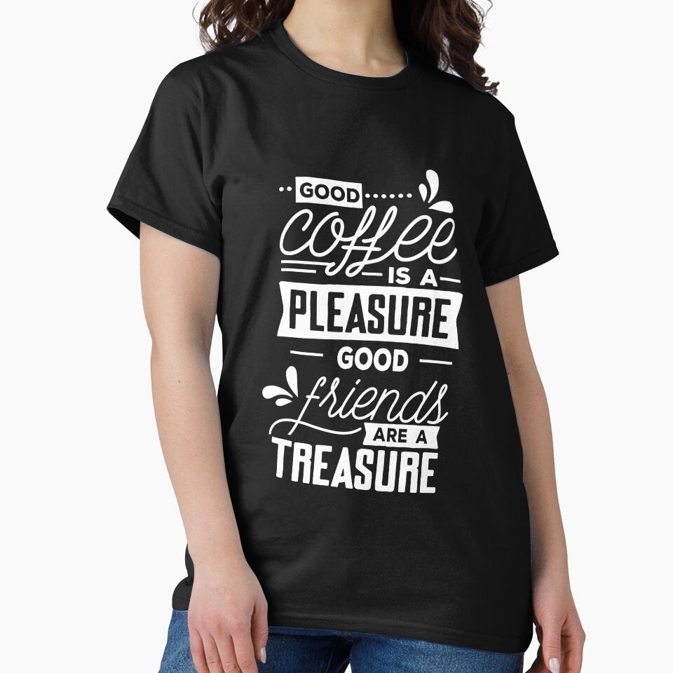 Funny Coffee Lover Good Coffee Pleasure Good Friends Treasure by UniQueensShop T-Shirts, Hoodie, Sweatshirt (Image 2)