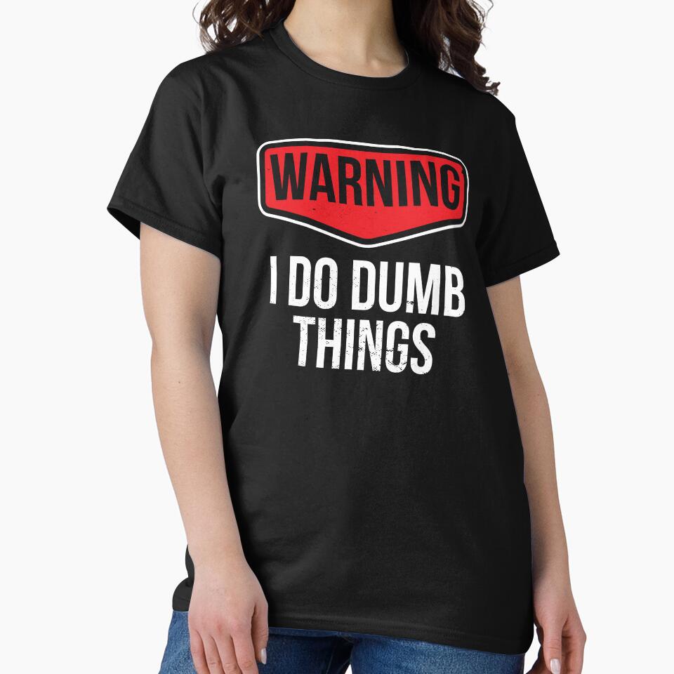 I Do Dumb Things Sarcasm Sarcastic Funny Joke Gift by haselshirt T-Shirts, Hoodie, Sweatshirt | BlankRebels.com (Image 2)