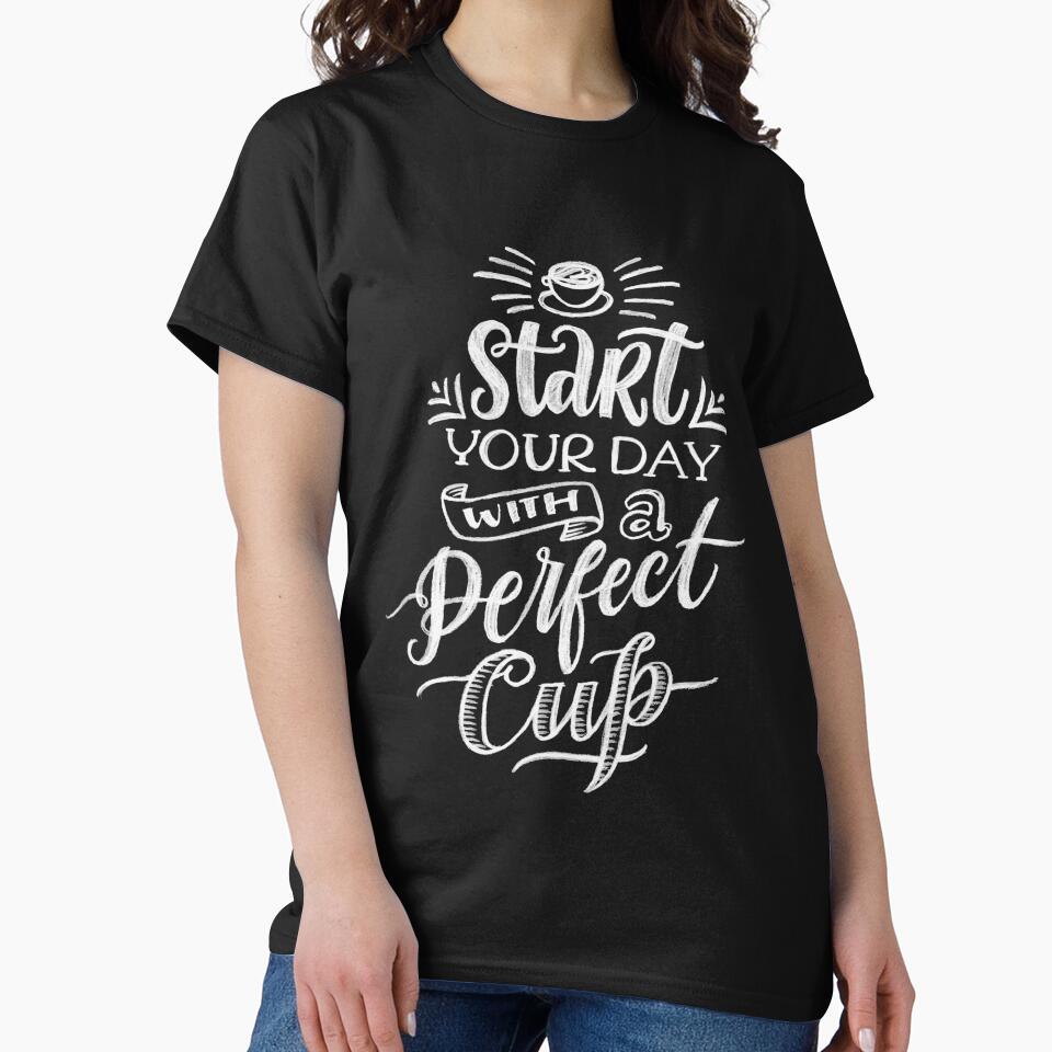 Funny Coffee Lover Start Your Day With A Perfect Cup by UniQueensShop T-Shirts, Hoodie, Sweatshirt (Image 2)