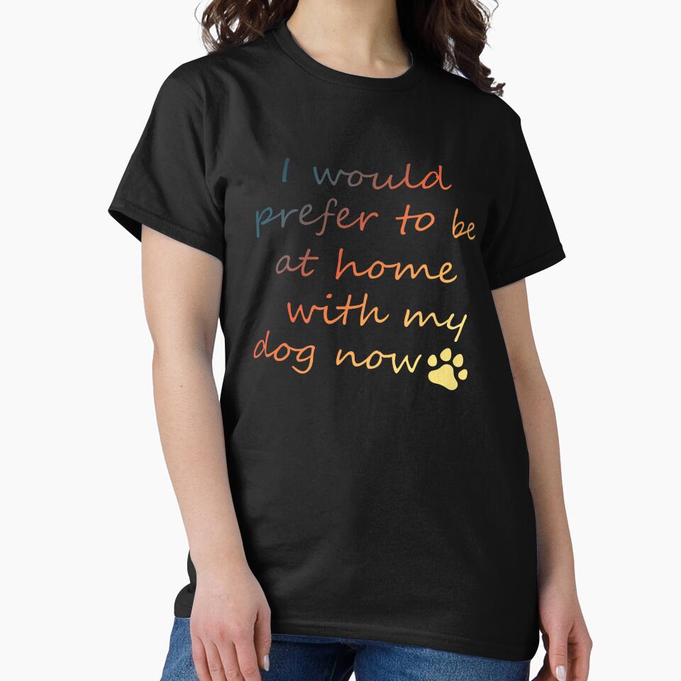 I Would Prefer To Be At Home With My Dog Now - Colorful by hemp3x T-Shirts, Hoodie, Sweatshirt | BlankRebels.com (Image 2)