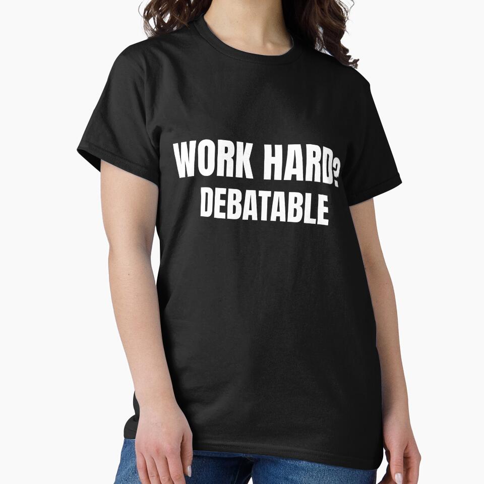 Work Hard Debatable – Funny Corporate Humor T-Shirt by FINE.™ Hoodie, Sweatshirt | BlankRebels.com (Image 2)
