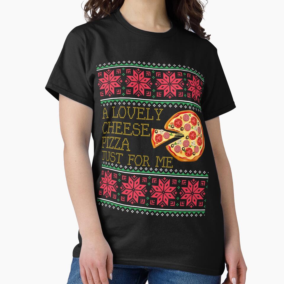 A Lovely Cheese Pizza Just For Me Pizza Ugly Christmas Xmas Sweater Gift by mrsmitful T-Shirts, Hoodie, Sweatshirt (Image 2)