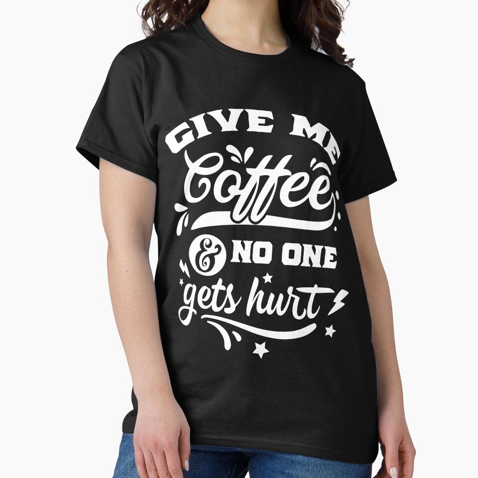 Funny Coffee Lover Give Me Coffee And Noone Gets Hurt by UniQueensShop T-Shirts, Hoodie, Sweatshirt (Image 2)