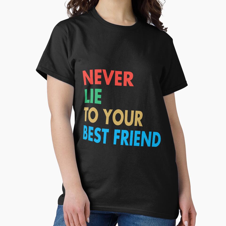 NEVER LIE TO YOUR BEST FRIEND, Funny Best Friend Gift by Mannoucha ⭐⭐⭐⭐⭐ ( 1,978 reviews ) T-Shirts, Hoodie,... (Image 2)
