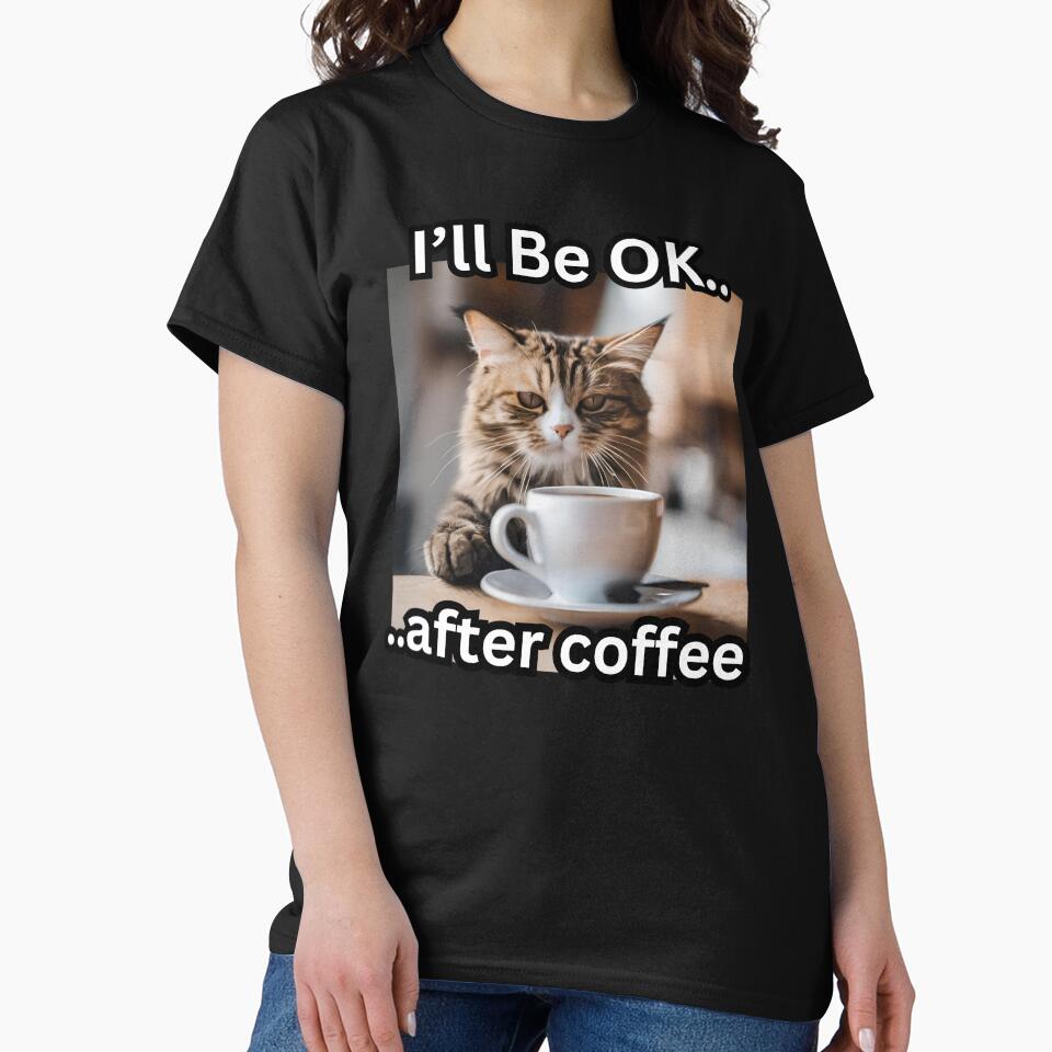 I'll Be OK, After Coffee Cat by FroggyFly Designs