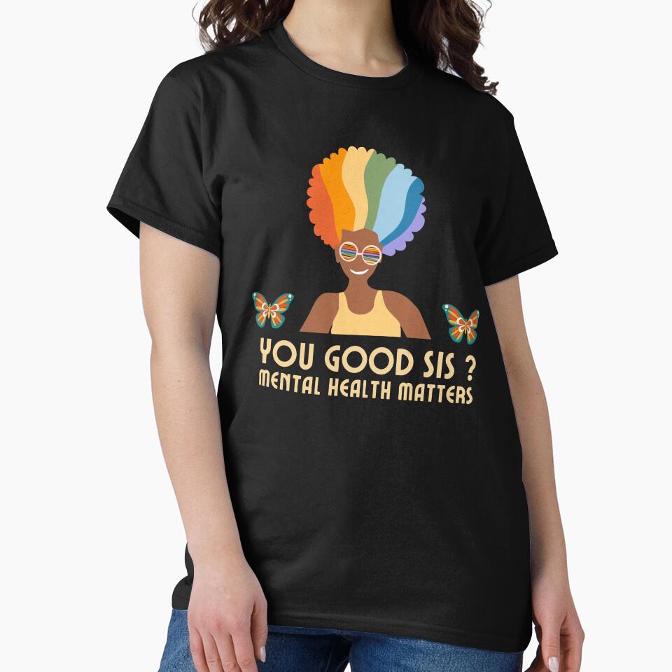 You Good Sis Mental Health Matters by LuxeDiamond ⭐⭐⭐⭐⭐ T-Shirts, Hoodie, Sweatshirt | BlankRebels.com (Image 2)