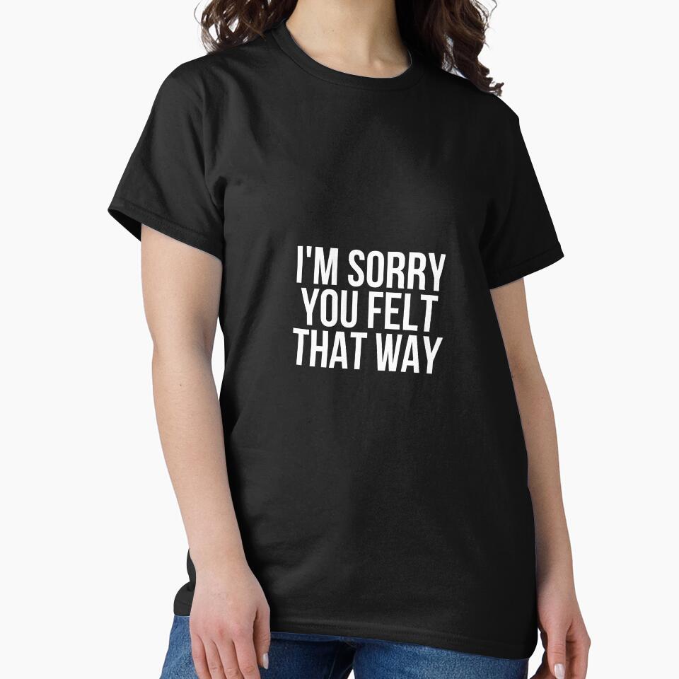 I'm Sorry You Felt That Way by BigMovesHustler T-Shirts, Hoodie, Sweatshirt | BlankRebels.com (Image 2)