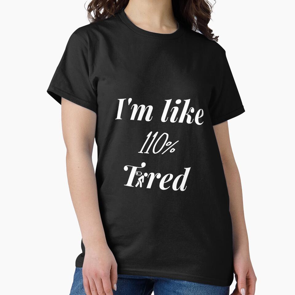 I'm Like 110% Tired , Sleepy , Lazy ... by Ahmed  Feki T-Shirts, Hoodie, Sweatshirt | BlankRebels.com (Image 2)