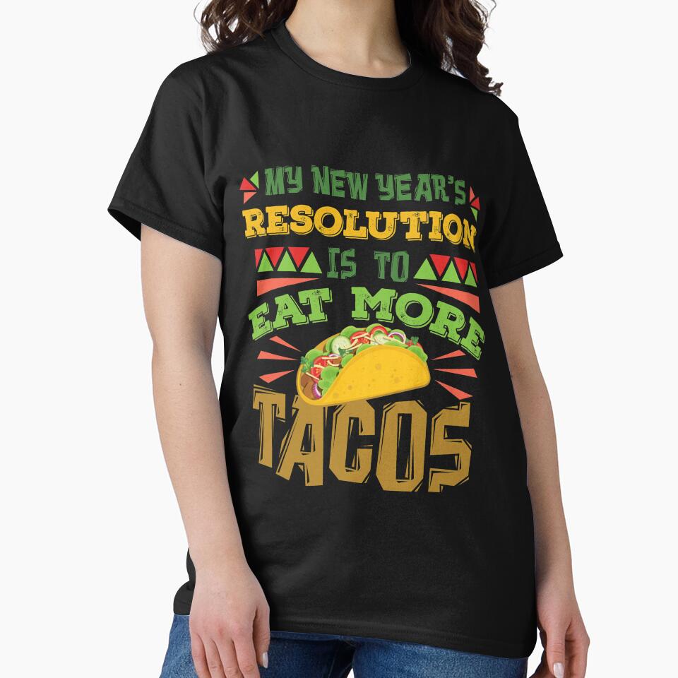 My New Year's Resolution Is To Eat More Tacos by jaygo T-Shirts, Hoodie, Sweatshirt | BlankRebels.com (Image 2)