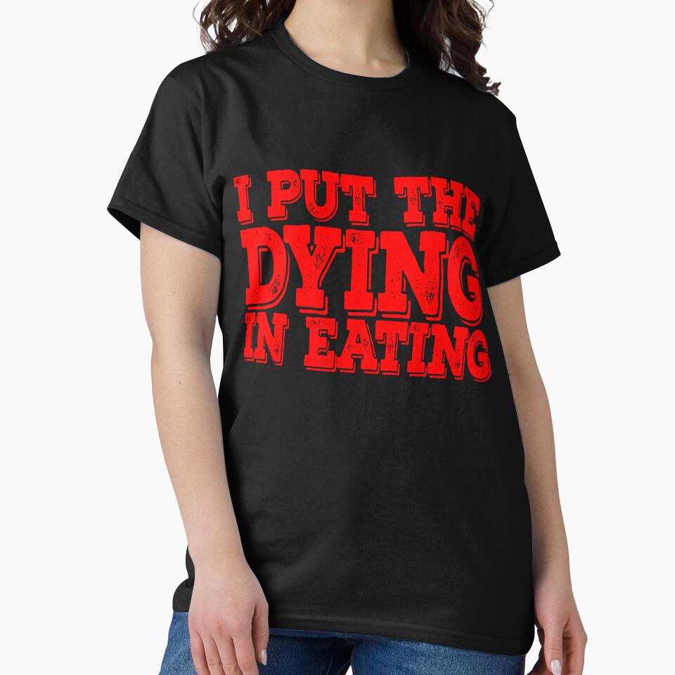 I put the dying in eating by Creative Life T-Shirts, Hoodie, Sweatshirt | BlankRebels.com (Image 2)