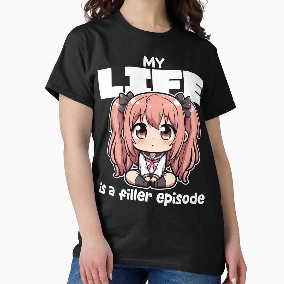 MY LIFE IS FILLER EPISODE ANIME T-Shirts, Hoodie, Sweatshirt
