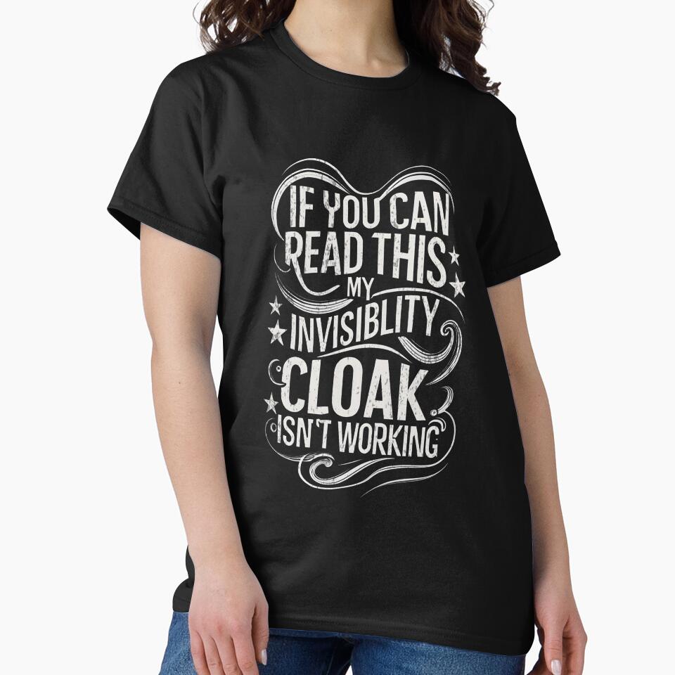 If You Can Read This My Invisibility Cloak Isnt Working Typography II Fantasy Funny T-Shirts, Hoodie, Sweatshirt