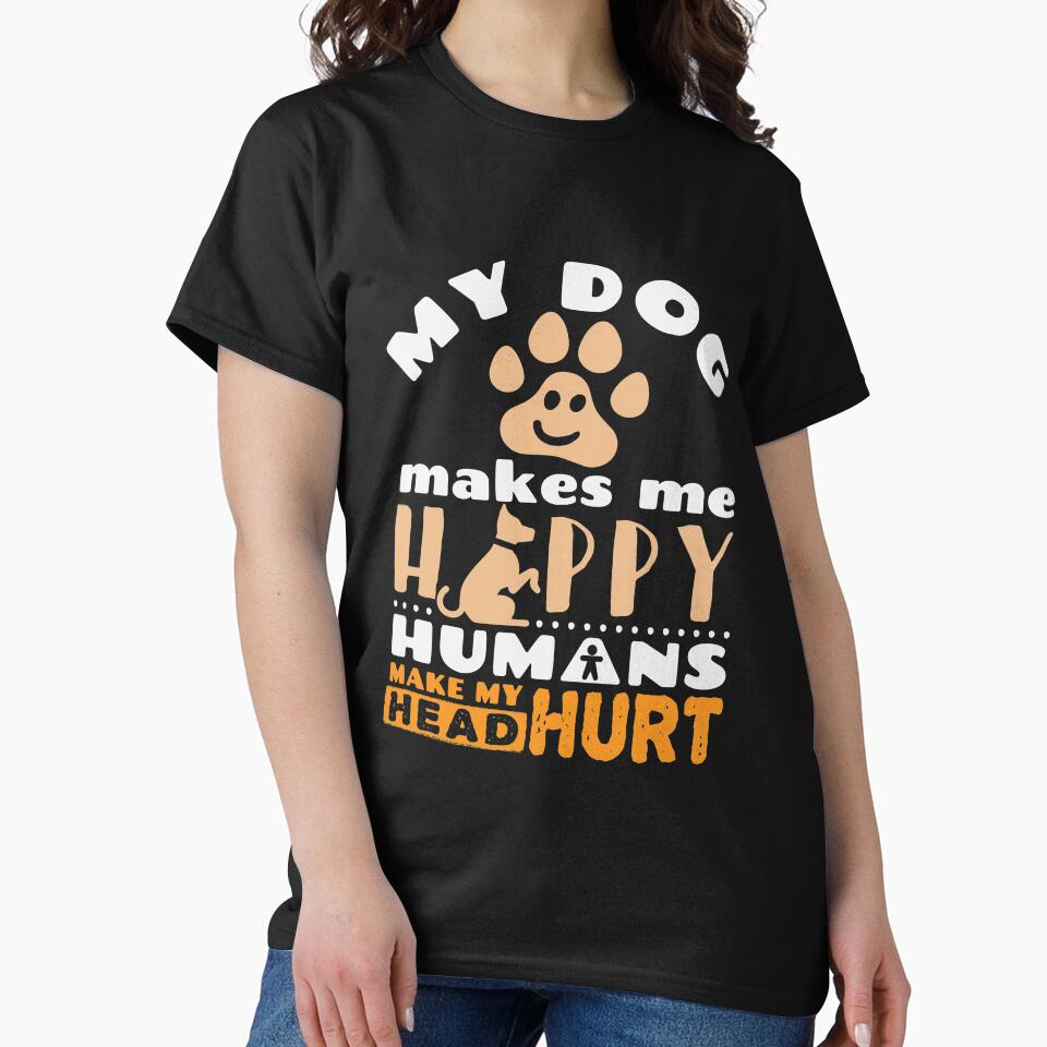 My Dog Makes Me Happy Humans Make My Head Hurt by jaygo T-Shirts, Hoodie, Sweatshirt | BlankRebels.com (Image 2)