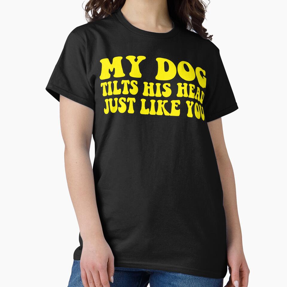 My Dog Tilts His Head Just Like You by DesignDenDo ⭐⭐⭐⭐⭐ T-Shirts, Hoodie, Sweatshirt | BlankRebels.com (Image 2)