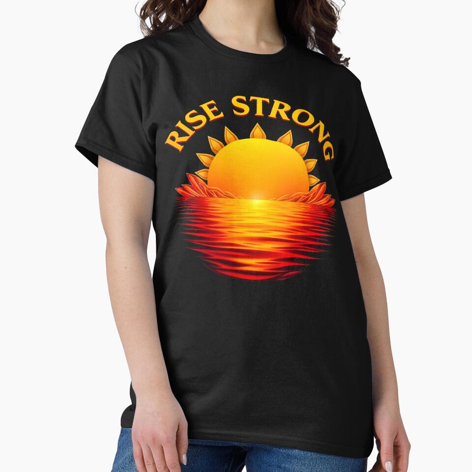 Rise Strong • Sunrise Reflection Inspirational Design by CreativeVisionsHub T-Shirts, Hoodie, Sweatshirt (Image 2)